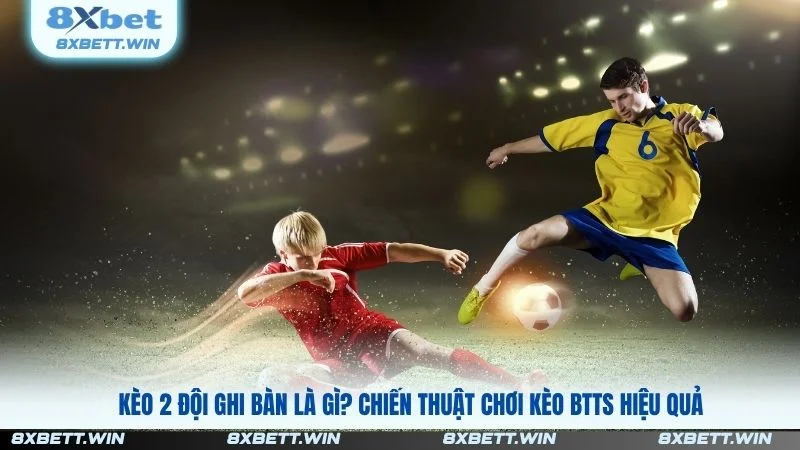 Kèo 2 Đội Ghi Bàn