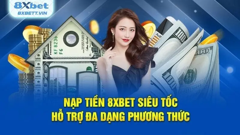 Những điều kiện quan trọng cần đáp ứng để có thể nạp tiền 8XBET