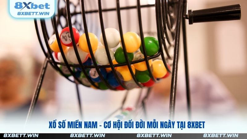 Xổ Số Miền Nam – Cơ Hội Đổi Đời Mỗi Ngày Tại 8XBET
